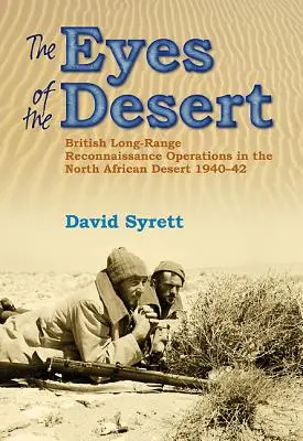 Die Augen der Wüstenratten: Britische Fernaufklärungsoperationen in der nordafrikanischen Wüste 1940-43 - The Eyes of the Desert Rats: British Long-Range Reconnaissance Operations in the North African Desert 1940-43