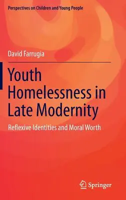 Jugendobdachlosigkeit in der Spätmoderne: Reflexive Identitäten und moralischer Wert - Youth Homelessness in Late Modernity: Reflexive Identities and Moral Worth