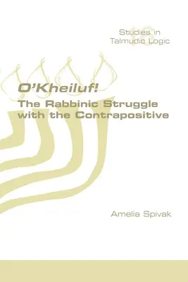 O'Kheiluf! Das rabbinische Ringen mit dem Kontrapositiv - O'Kheiluf! The Rabbinic Struggle with the Contrapositive