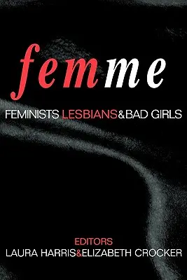 Femme: Feministinnen, Lesbierinnen und böse Mädchen - Femme: Feminists, Lesbians and Bad Girls