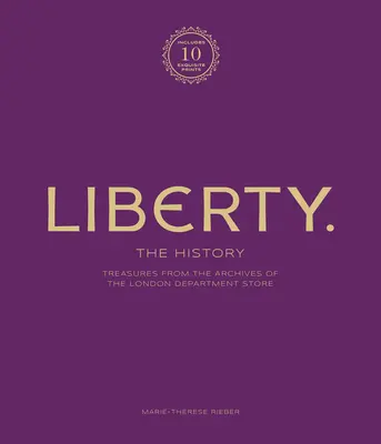 Die Freiheit: Die Geschichte - Luxusausgabe: Schätze aus den Archiven des Londoner Kaufhauses - Liberty: The History - Luxury Edition: Treasure from the Archives of the London Department Store