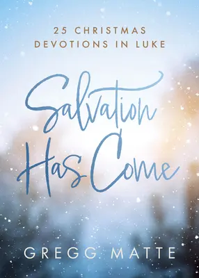 Die Erlösung ist gekommen: 25 Weihnachtsandachten nach Lukas - Salvation Has Come: 25 Christmas Devotions in Luke