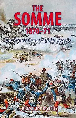 Somme 1870-71 - Der Winterfeldzug in der Picardie - Somme 1870-71 - The Winter Campaign in Picardy