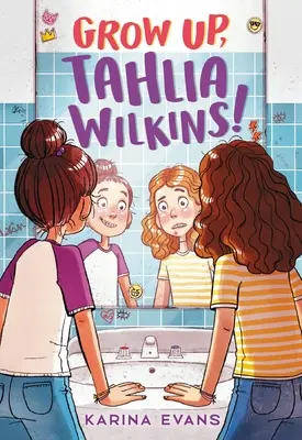 Werd erwachsen, Tahlia Wilkins! - Grow Up, Tahlia Wilkins!