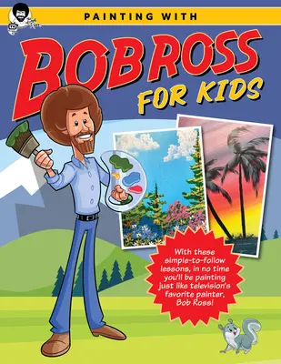 Malen mit Bob Ross für Kinder: Mit diesen einfach zu befolgenden Lektionen kannst du in kürzester Zeit malen wie der Lieblingsmaler des Fernsehens, Bob Ross! - Painting with Bob Ross for Kids: With These Simple-To-Follow Lessons, in No Time You'll Be Painting Just Like Television's Favorite Painter, Bob Ross!