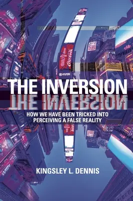 Die Umkehrung: Wie uns eine falsche Realität vorgegaukelt wurde - The Inversion: How We Have Been Tricked Into Perceiving a False Reality