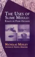 Die Verwendung von Schleimpilzen: Essays aus vier Jahrzehnten - Uses of Slime Mould: Essays of Four Decades