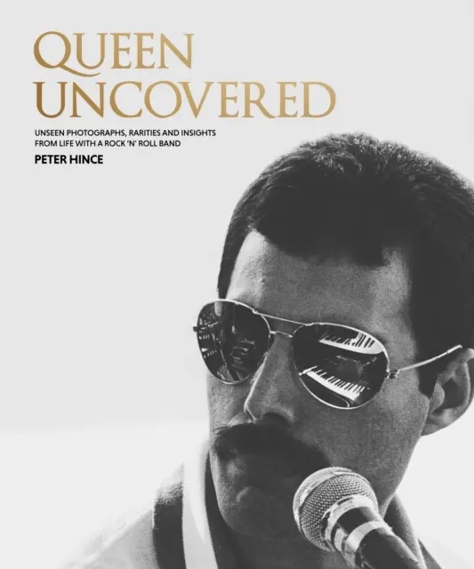 Queen Uncovered - Ungezeigte Fotos, Raritäten und Einblicke in das Leben mit einer Rock 'n' Roll-Band - Queen Uncovered - Unseen photographs, rarities and insights from life with a rock 'n' roll band