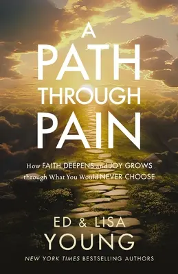 Ein Weg durch den Schmerz: Wie der Glaube sich vertieft und die Freude wächst durch das, was man sich nie aussuchen würde - A Path Through Pain: How Faith Deepens and Joy Grows Through What You Would Never Choose