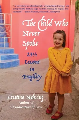 Das Kind, das nie sprach: 231/2 Lektionen in Zerbrechlichkeit - The Child Who Never Spoke: 231/2 Lessons in Fragility