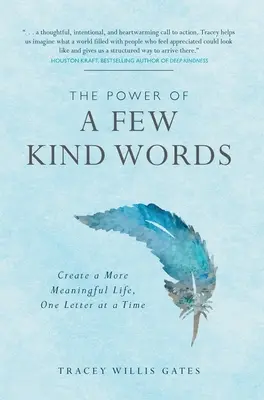 Die Kraft von ein paar freundlichen Worten: Ein sinnvolleres Leben schaffen, ein Brief nach dem anderen - The Power of A Few Kind Words: Create a More Meaningful Life, One Letter at a Time