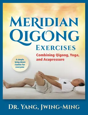 Meridian-Qigong-Übungen: Die Kombination von Qigong, Yoga und Akupressur - Meridian Qigong Exercises: Combining Qigong, Yoga, & Acupressure