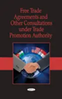 Freihandelsabkommen und andere Konsultationen im Rahmen der Handelsförderungsbehörde - Free Trade Agreements & Other Consultations Under Trade Promotion Authority