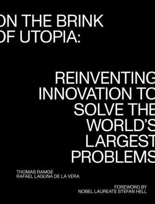 Am Rande der Utopie: Innovation neu erfinden, um die größten Probleme der Welt zu lösen - On the Brink of Utopia: Reinventing Innovation to Solve the World's Largest Problems