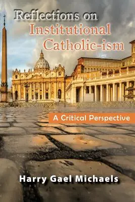 Überlegungen zum institutionellen Katholizismus: Eine kritische Perspektive - Reflections on Institutional Catholic-Ism: A Critical Perspective