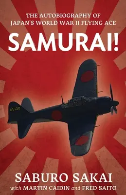 Samurai! Die Autobiographie von Japans Flieger-Ass im Zweiten Weltkrieg - Samurai!: The Autobiography of Japan's World War II Flying Ace