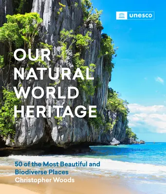 Unser Weltnaturerbe: 50 der schönsten und artenreichsten Orte - Our Natural World Heritage: 50 of the Most Beautiful and Biodiverse Places