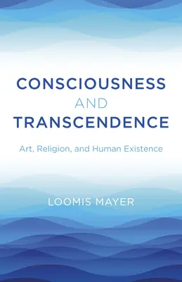 Bewußtsein und Transzendenz: Kunst, Religion und menschliches Dasein - Consciousness and Transcendence: Art, Religion, and Human Existence