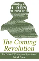 Die kommende Revolution: Die politischen Schriften von Patrick Pearse - The Coming Revolution: Political Writings of Patrick Pearse