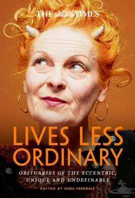 The Times Lives Less Ordinary: Nachrufe auf das Exzentrische, Einzigartige und Undefinierbare - The Times Lives Less Ordinary: Obituaries of the Eccentric, Unique and Undefinable