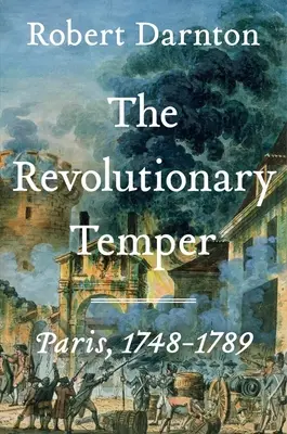 Das revolutionäre Temperament: Paris, 1748-1789 - The Revolutionary Temper: Paris, 1748-1789