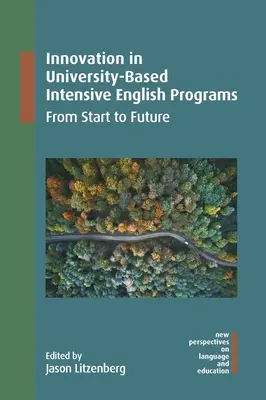 Innovation in universitären Englisch-Intensivprogrammen: Vom Start bis zur Zukunft - Innovation in University-Based Intensive English Programs: From Start to Future