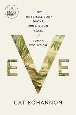 Eva: Wie der weibliche Körper 200 Millionen Jahre menschlicher Evolution vorantrieb - Eve: How the Female Body Drove 200 Million Years of Human Evolution