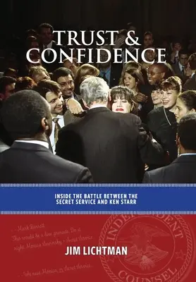 Vertrauen und Zuversicht: Einblicke in den Kampf zwischen dem Secret Service und Ken Starr - Trust and Confidence: Inside the Battle Between the Secret Service and Ken Starr