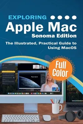 Apple Mac erkunden - Sonoma Edition: Der illustrierte, praktische Leitfaden für die Verwendung von MacOS - Exploring Apple Mac - Sonoma Edition: The Illustrated, Practical Guide to Using MacOS