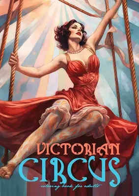 Victorian Circus Coloring Book für Erwachsene: Victorian Coloring Book for Adults Grayscale Victorian Circus Grayscale Malbuch Victorian Fashion Col - Victorian Circus Coloring Book for Adults: Victorian Coloring Book for Adults Grayscale Victorian Circus Grayscale coloring book Victorian Fashion Col