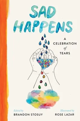 Traurig ist, was passiert: Eine Zelebrierung der Tränen - Sad Happens: A Celebration of Tears