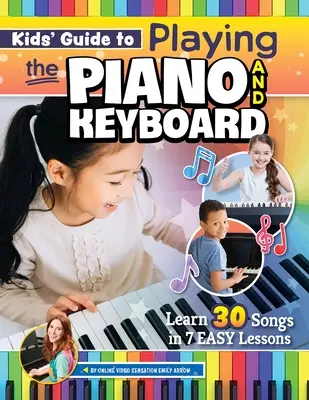 Anleitung für Kinder zum Klavier- und Keyboardspielen: Lerne 30 Lieder in 7 einfachen Lektionen - Kids' Guide to Playing the Piano and Keyboard: Learn 30 Songs in 7 Easy Lessons