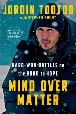 Geist über Materie: Hart erkämpfte Kämpfe auf dem Weg zur Hoffnung - Mind Over Matter: Hard-Won Battles on the Road to Hope