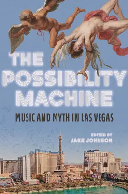 Die Möglichkeitsmaschine: Musik und Mythos in Las Vegas - The Possibility Machine: Music and Myth in Las Vegas