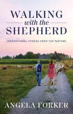 Walking with the Shepherd: Inspirierende Geschichten von der Weide - Walking with the Shepherd: Inspirational stories from the pasture