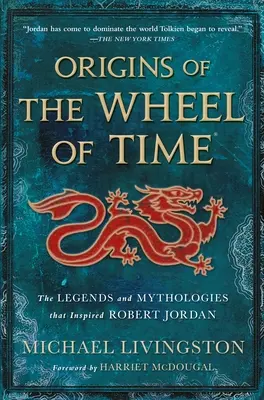 Die Ursprünge des Rades der Zeit: Die Legenden und Mythologien, die Robert Jordan inspiriert haben - Origins of the Wheel of Time: The Legends and Mythologies That Inspired Robert Jordan