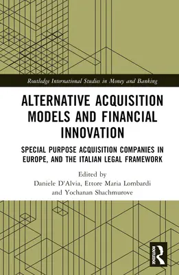 Alternative Akquisitionsmodelle und finanzielle Innovation: Spezielle Übernahmegesellschaften in Europa und der italienische Rechtsrahmen - Alternative Acquisition Models and Financial Innovation: Special Purpose Acquisition Companies in Europe, and the Italian Legal Framework