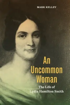 Eine ungewöhnliche Frau: Das Leben von Lydia Hamilton Smith - An Uncommon Woman: The Life of Lydia Hamilton Smith