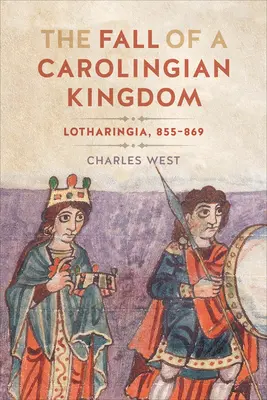 Der Untergang eines karolingischen Königreichs: Lotharingien 855-869 - The Fall of a Carolingian Kingdom: Lotharingia 855-869