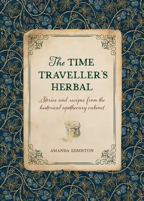 Das Kraut des Zeitreisenden: Ein historisches Handbuch für den angehenden Apotheker - The Time Traveller's Herbal: An Historical Handbook for the Budding Apothecary