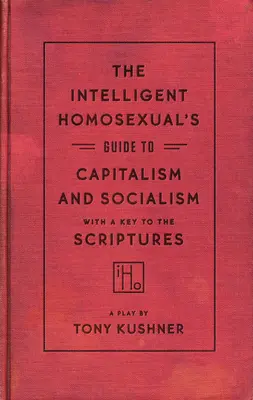 Der Leitfaden für intelligente Homosexuelle zum Kapitalismus und Sozialismus mit einem Schlüssel zur Heiligen Schrift - The Intelligent Homosexual's Guide to Capitalism and Socialism with a Key to the Scriptures