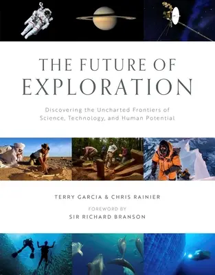 Die Zukunft der Erforschung: Die Entdeckung der unerforschten Grenzen von Wissenschaft, Technologie und menschlichem Potenzial - The Future of Exploration: Discovering the Uncharted Frontiers of Science, Technology, and Human Potential