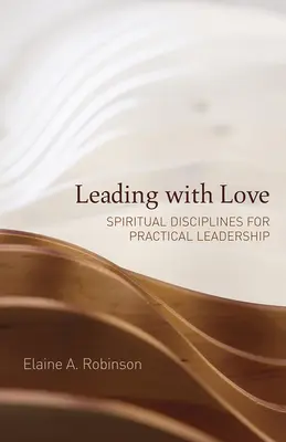 Führen mit Liebe: Spirituelle Disziplinen für praktische Leiterschaft - Leading with Love: Spiritual Disciplines for Practical Leadership