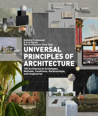 Universelle Prinzipien der Architektur: 100 architektonische Archetypen, Methoden, Bedingungen, Beziehungen und Imaginationen - Universal Principles of Architecture: 100 Architectural Archetypes, Methods, Conditions, Relationships, and Imaginaries