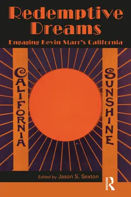 Erlösende Träume: Die Auseinandersetzung mit Kevin Starrs Kalifornien - Redemptive Dreams: Engaging Kevin Starr's California