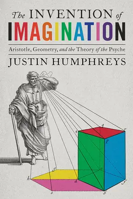 Die Erfindung der Vorstellungskraft: Aristoteles, Geometrie und die Theorie der Psyche - The Invention of Imagination: Aristotle, Geometry and the Theory of the Psyche