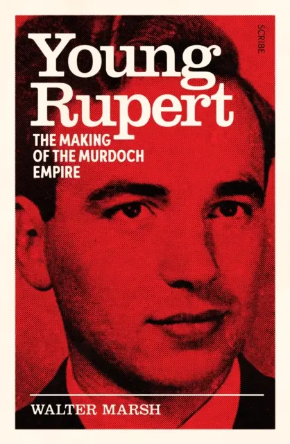 Der junge Rupert - die Entstehung des Murdoch-Imperiums - Young Rupert - the making of the Murdoch empire