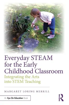 Everyday Steam für das frühkindliche Klassenzimmer: Integration der Künste in den Grundschulunterricht - Everyday Steam for the Early Childhood Classroom: Integrating the Arts Into Stem Teaching