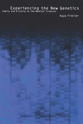 Erfahrungen mit der neuen Genetik: Familie, Verwandtschaft und die Grenzen der Medizin - Experiencing the New Genetics: Family, Kinship, and the Medical Frontier