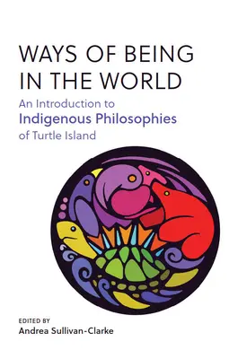 Wege des Seins in der Welt: Eine Einführung in die indigenen Philosophien der Turtle Island - Ways of Being in the World: An Introduction to Indigenous Philosophies of Turtle Island